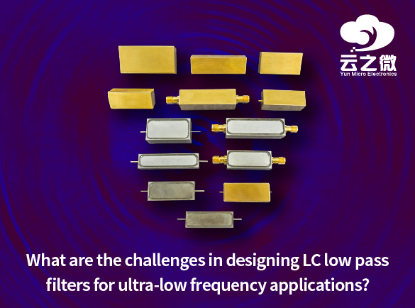 מהם האתגרים בתכנון מסנני LC מעבירי נמוכים עבור יישומים בתדרים נמוכים במיוחד?